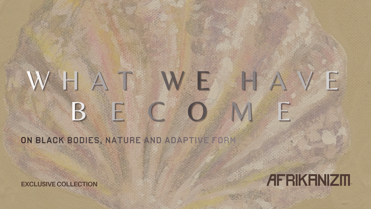 What We Have Become: On Black Bodies, Nature and Adaptive Form